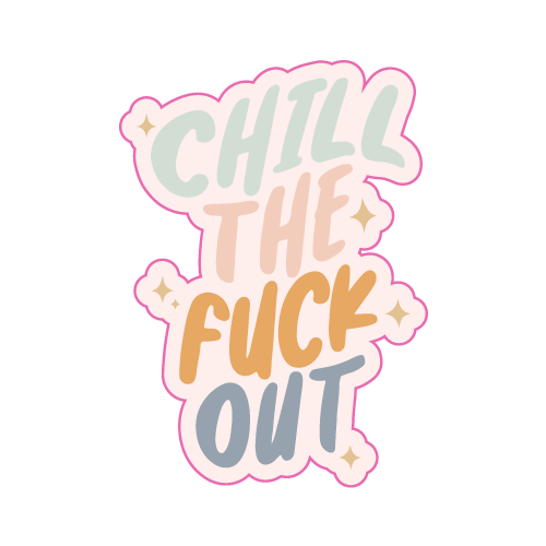 Chill The Fuck Out Sticker